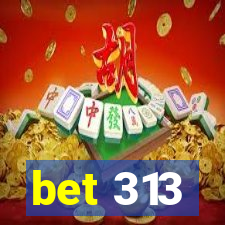 bet 313